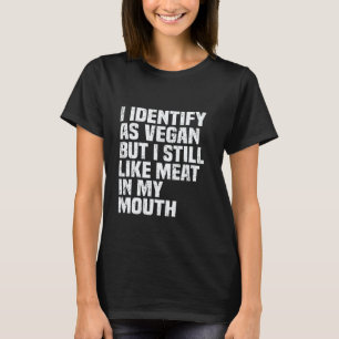 Camiseta Me Identifico Como Vegano Pero Todavía Me Gusta La