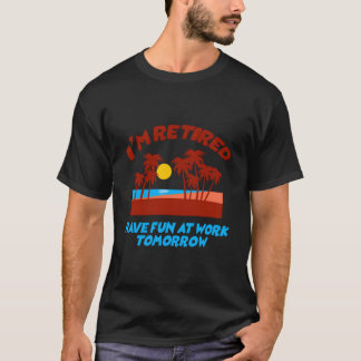 CAMISETA ME JUBILÉ DIVIÉRTETE EN EL TRABAJO MAÑANA
