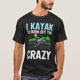 Camiseta Me Kayak Para Quemar La Locura Remando Canoa Kayak