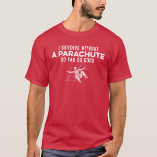 Camiseta Me lanzo en paracaídas sin paracaídas hasta ahora 
