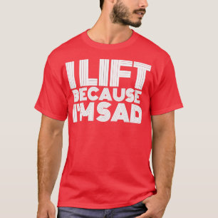 Camiseta Me Levanto Porque Me Entristece El Gimnasio. Hacer