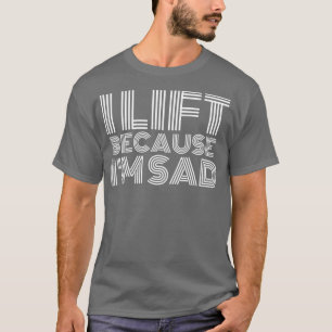 Camiseta Me Levanto Porque Me Entristece El Gimnasio. Hacer
