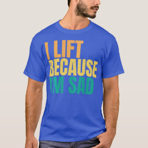 Camiseta Me Levanto Porque Me Entristece El Gimnasio. Hacer