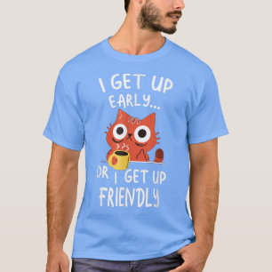 Camiseta Me Levanto temprano o me levanto amigable 