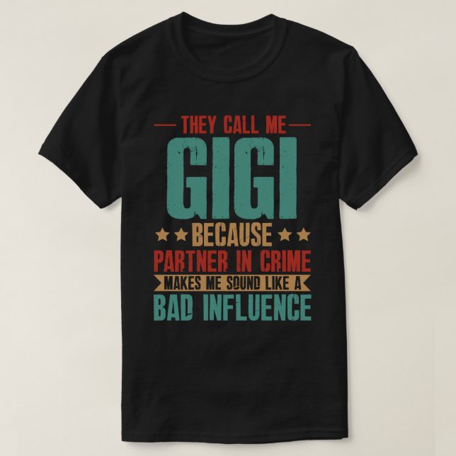 Camiseta Me Llaman GIGI Porque Un Socio En El Crimen Hace Q (Diseño del anverso)