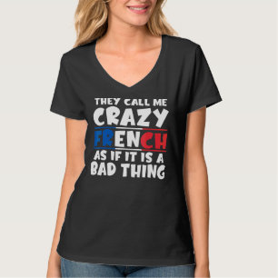 Camiseta Me Llaman Locos Franceses Como Si Fuera Algo Malo