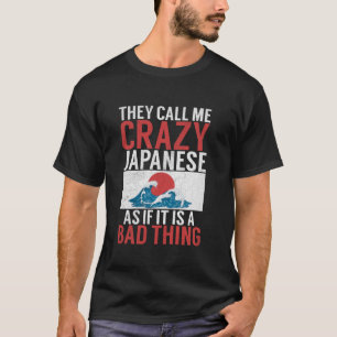 Camiseta Me llaman locos japoneses como si fuera un mal del