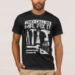Camiseta Me llaman padre del papá de Sr. Fix It Funny<br><div class="desc">Guay,  "me llaman regalo de Sr. Fix It Funny Hand divertida" para los trabajadores de construcción y los conductores del excavador. Diseño chistoso del aniversario para los amigos. Conveniente para el vehículo,  el automóvil,  la motocicleta y las fans de deportes.</div>