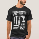 Camiseta Me Llaman Sr. Fix It Funny Padre De Handyman<br><div class="desc">Guay,  divertido regalo "Me llaman Mr. Fix It Funny Hand" para los trabajadores de construcción y los conductores de excavadoras. Diseño de aniversario humorístico para amigos. Adecuado para los aficionados a los vehículos,  el automóvil,  la motocicleta y los deportes.</div>