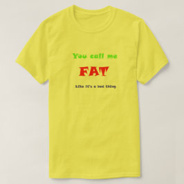 Camiseta Me llamas FAT como si fuera algo malo