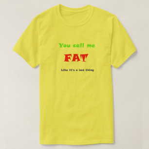 Camiseta Me llamas FAT como si fuera algo malo