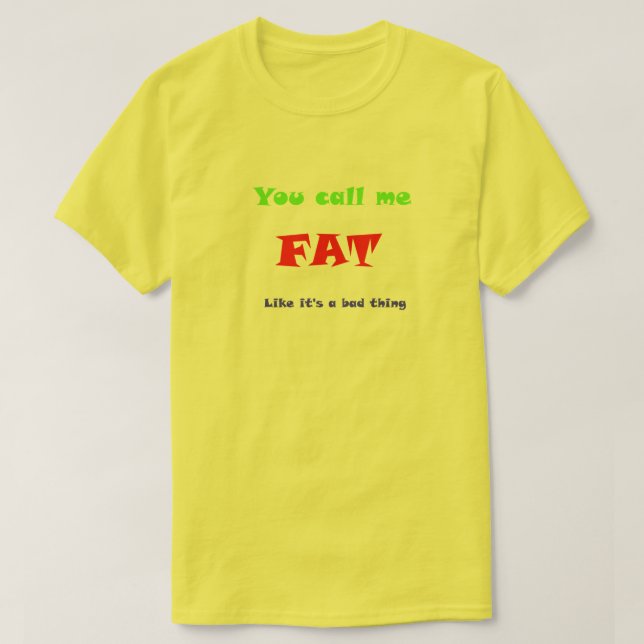 Camiseta Me llamas FAT como si fuera algo malo (Diseño del anverso)