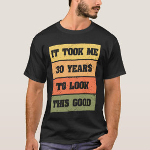 Camiseta Me llevó 30 años mirar este buen cumpleaños 1