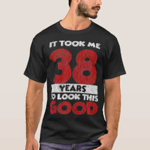 Camiseta Me Llevó 38 Años Mirar Este Buen Cumpleaños V