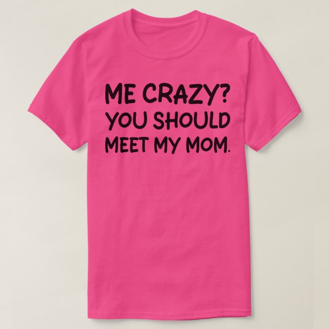 Camiseta me loco deberías conocer a mi mamá 1 (Diseño del anverso)