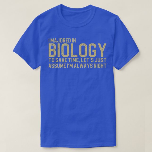 Camiseta Me Maestrí En Biología Para Ahorrar Tiempo Asumir. (Diseño del anverso)
