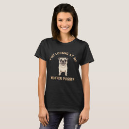 Camiseta Me Miras Madre Pugger