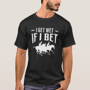 Camiseta Me Mojo Si Apuesto Por Carreras De Caballos Apuest