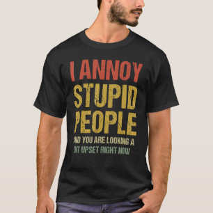 Camiseta Me Molesto La Gente Estúpida Y Estás Buscando Un P