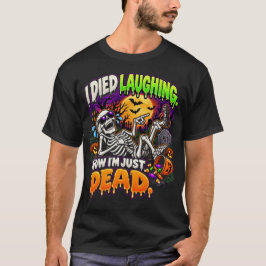 Camiseta Me Morí de Risa Ahora Estoy Muerto Esqueleto