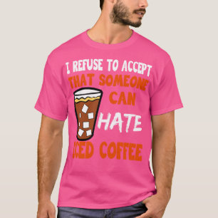 Camiseta Me Niego A Aceptar Que Alguien Pueda Odiar El Coff