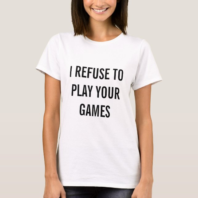 Camiseta Me niego a jugar tus juegos (Anverso)
