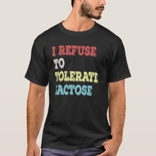 Camiseta Me niego a tolerar la lactosa diciendo