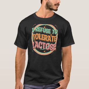 Camiseta Me niego a tolerar la lactosa, la leche divertida