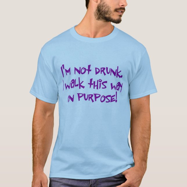 Camiseta Me no beben.  ¡Camino esta manera en propósito! (Anverso)