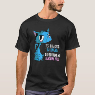 Camiseta ¿Me Oíste Ignorándote Gato Arrogante
