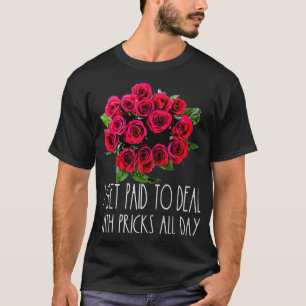 Camiseta Me Pagan Para Lidiar Con Flor Florista De Picos