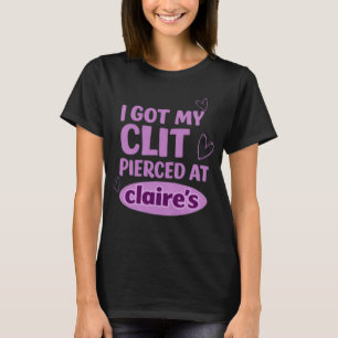 Camiseta Me perforé el chocho en Clarie's