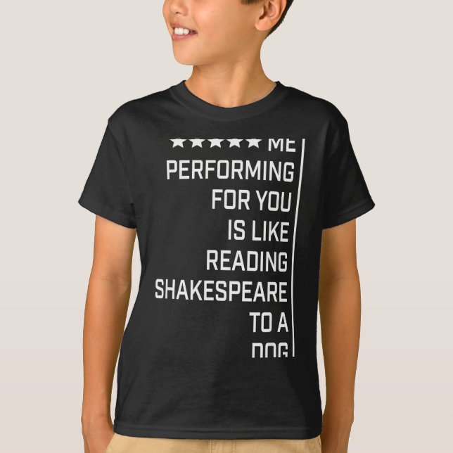 Camiseta Me Performing For You Is Like Reading Shakespeare  (Anverso)