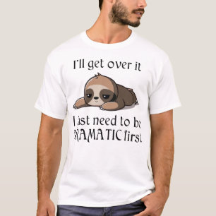 Camiseta Me pondré bien, solo necesito ser Dramático primer