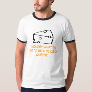 Camiseta Me pregunto como cuál es ser una rebanada de ques