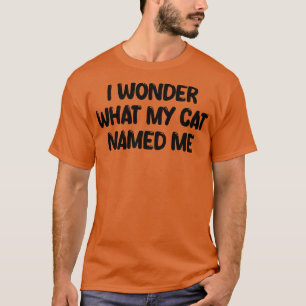 Camiseta me pregunto cómo me llamó mi gato 1