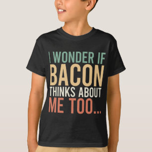 Camiseta Me Pregunto Si Bacon Piensa En Mí, Demasiado Amant