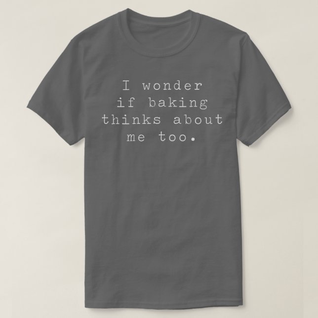 Camiseta Me Pregunto Si Baking También Piensa En Mí (Diseño del anverso)