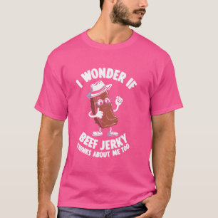 Camiseta Me Pregunto Si Beef Jerky Piensa En Mí Muy Gracios