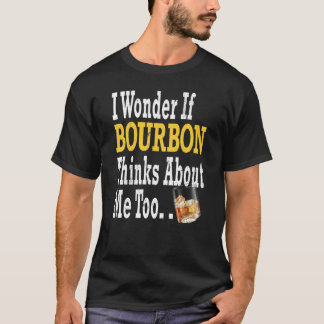 Camiseta Me Pregunto Si Bourbon Piensa En Mí Demasiado Bour