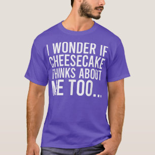 Camiseta Me Pregunto Si Cheesecake Piensa En Mí Toofood 322