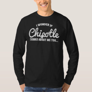 Camiseta Me Pregunto Si Chipotle También Piensa En Mí