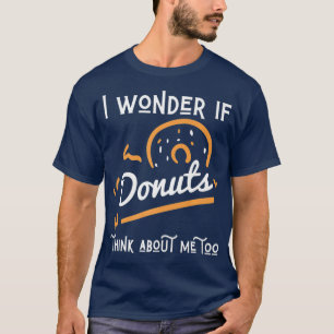 Camiseta Me Pregunto Si Donuts Piensa En Mí Demasiado Peque