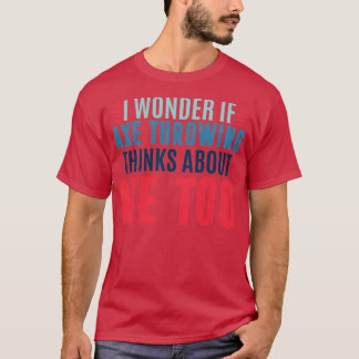 Camiseta Me pregunto si el arrojo de hachas piensa en mí ta