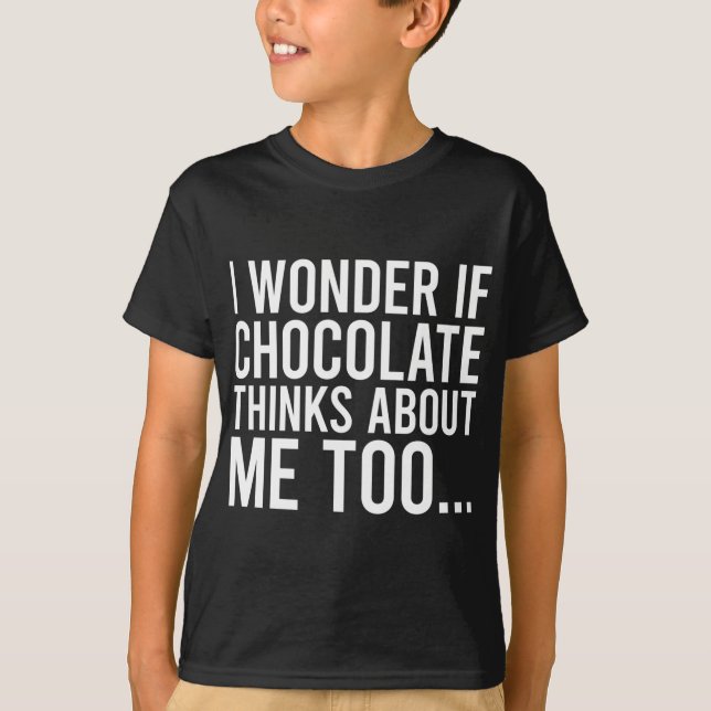 Camiseta Me Pregunto Si El Chocolate Piensa En Mí También A (Anverso)