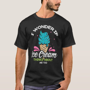 Camiseta Me Pregunto Si El Helado Cream Piensa En Mí Para F
