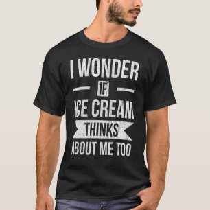 Camiseta Me Pregunto Si El Helado Cream Piensa En Mí Para F