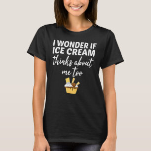 Camiseta Me Pregunto Si El Helado Cream Piensa En Mí Tambié