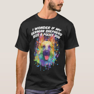 Camiseta Me Pregunto Si El Pastor Alemán Ve Gracioso Al Per