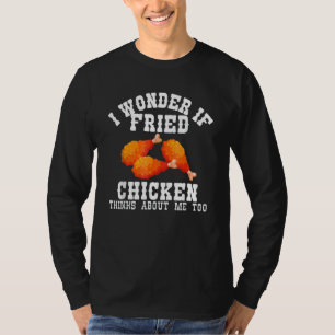 Camiseta Me Pregunto Si El Pollo Frito Piensa En Mí También